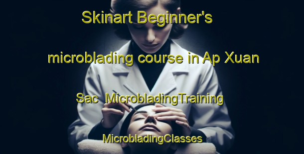 Skinart Beginner's microblading course in Ap Xuan Sac | #MicrobladingTraining #MicrobladingClasses #SkinartTraining-Vietnam