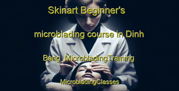 Skinart Beginner's microblading course in Dinh Bang | #MicrobladingTraining #MicrobladingClasses #SkinartTraining-Vietnam