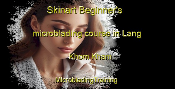 Skinart Beginner's microblading course in Lang Khom Kham | #MicrobladingTraining #MicrobladingClasses #SkinartTraining-Vietnam