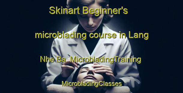 Skinart Beginner's microblading course in Lang Nhe Ba | #MicrobladingTraining #MicrobladingClasses #SkinartTraining-Vietnam