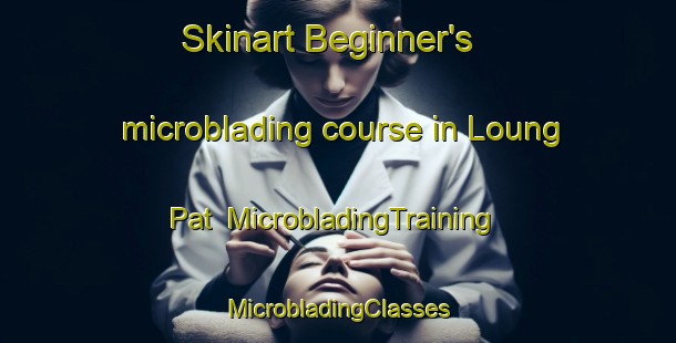 Skinart Beginner's microblading course in Loung Pat | #MicrobladingTraining #MicrobladingClasses #SkinartTraining-Vietnam