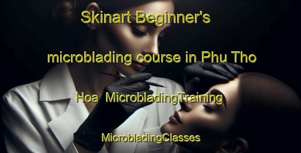 Skinart Beginner's microblading course in Phu Tho Hoa | #MicrobladingTraining #MicrobladingClasses #SkinartTraining-Vietnam