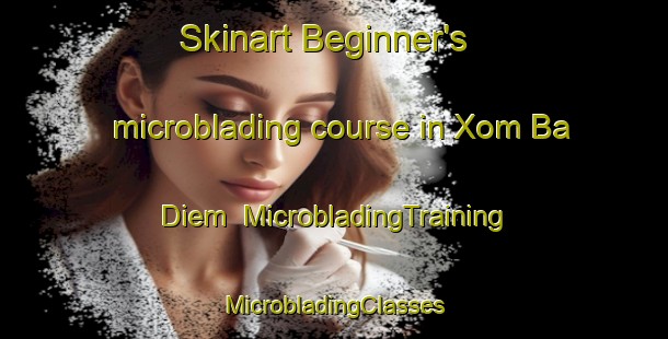 Skinart Beginner's microblading course in Xom Ba Diem | #MicrobladingTraining #MicrobladingClasses #SkinartTraining-Vietnam