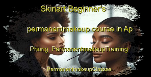 Skinart Beginner's permanentmakeup course in Ap Phung | #PermanentmakeupTraining #PermanentmakeupClasses #SkinartTraining-Vietnam