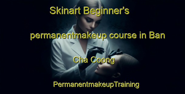 Skinart Beginner's permanentmakeup course in Ban Cha Coong | #PermanentmakeupTraining #PermanentmakeupClasses #SkinartTraining-Vietnam