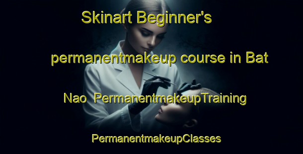 Skinart Beginner's permanentmakeup course in Bat Nao | PermanentmakeupTraining | PermanentmakeupClasses | SkinartTraining-Vietnam