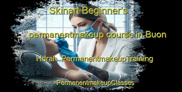 Skinart Beginner's permanentmakeup course in Buon Hdrah | #PermanentmakeupTraining #PermanentmakeupClasses #SkinartTraining-Vietnam