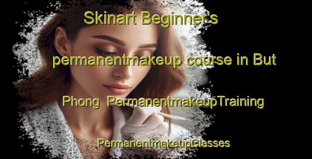 Skinart Beginner's permanentmakeup course in But Phong | #PermanentmakeupTraining #PermanentmakeupClasses #SkinartTraining-Vietnam