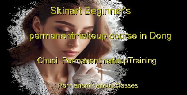 Skinart Beginner's permanentmakeup course in Dong Chuoi | #PermanentmakeupTraining #PermanentmakeupClasses #SkinartTraining-Vietnam