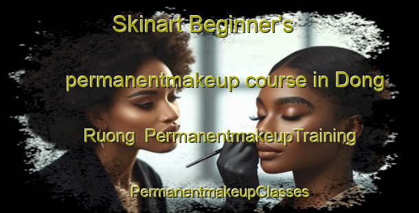 Skinart Beginner's permanentmakeup course in Dong Ruong | #PermanentmakeupTraining #PermanentmakeupClasses #SkinartTraining-Vietnam