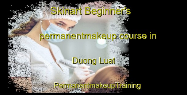 Skinart Beginner's permanentmakeup course in Duong Luat | #PermanentmakeupTraining #PermanentmakeupClasses #SkinartTraining-Vietnam