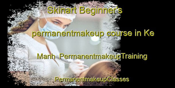 Skinart Beginner's permanentmakeup course in Ke Manh | #PermanentmakeupTraining #PermanentmakeupClasses #SkinartTraining-Vietnam