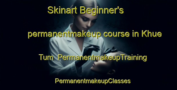 Skinart Beginner's permanentmakeup course in Khue Tum | #PermanentmakeupTraining #PermanentmakeupClasses #SkinartTraining-Vietnam