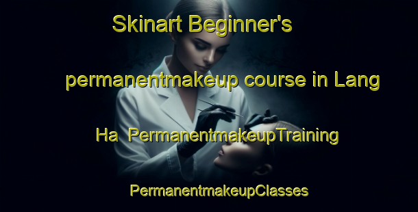 Skinart Beginner's permanentmakeup course in Lang Ha | #PermanentmakeupTraining #PermanentmakeupClasses #SkinartTraining-Vietnam