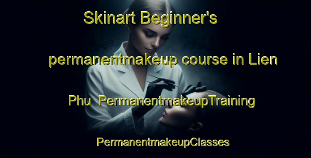 Skinart Beginner's permanentmakeup course in Lien Phu | #PermanentmakeupTraining #PermanentmakeupClasses #SkinartTraining-Vietnam