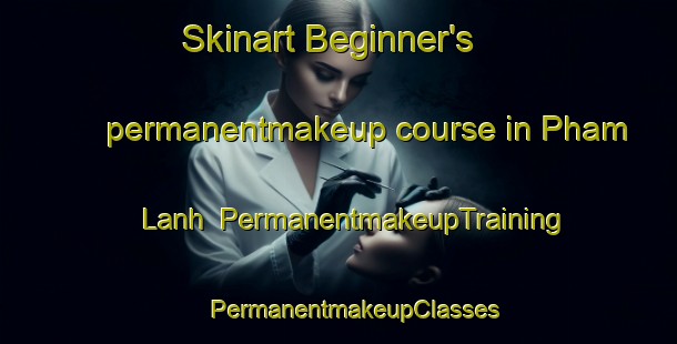 Skinart Beginner's permanentmakeup course in Pham Lanh | #PermanentmakeupTraining #PermanentmakeupClasses #SkinartTraining-Vietnam