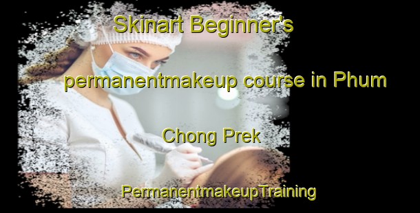 Skinart Beginner's permanentmakeup course in Phum Chong Prek | #PermanentmakeupTraining #PermanentmakeupClasses #SkinartTraining-Vietnam