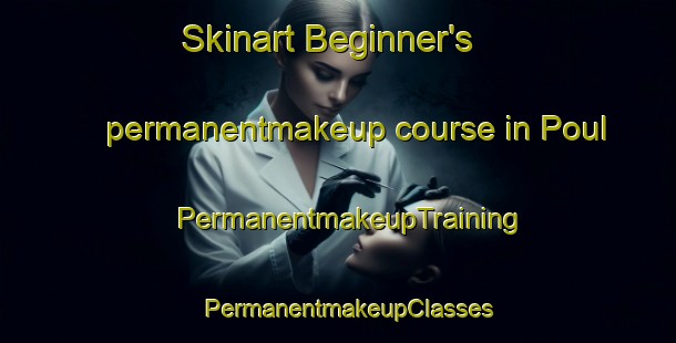Skinart Beginner's permanentmakeup course in Poul | PermanentmakeupTraining | PermanentmakeupClasses | SkinartTraining-Vietnam