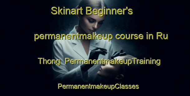 Skinart Beginner's permanentmakeup course in Ru Thong | PermanentmakeupTraining | PermanentmakeupClasses | SkinartTraining-Vietnam