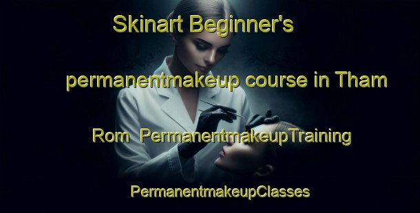 Skinart Beginner's permanentmakeup course in Tham Rom | #PermanentmakeupTraining #PermanentmakeupClasses #SkinartTraining-Vietnam