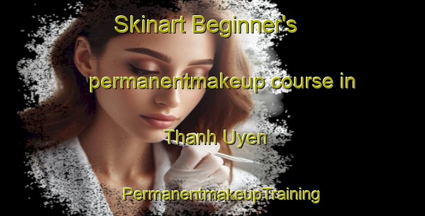 Skinart Beginner's permanentmakeup course in Thanh Uyen | #PermanentmakeupTraining #PermanentmakeupClasses #SkinartTraining-Vietnam