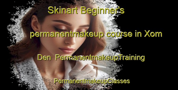 Skinart Beginner's permanentmakeup course in Xom Den | PermanentmakeupTraining | PermanentmakeupClasses | SkinartTraining-Vietnam