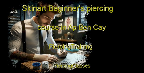 Skinart Beginner's piercing course in Ap Ben Cay | #PiercingTraining #PiercingClasses #SkinartTraining-Vietnam