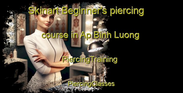 Skinart Beginner's piercing course in Ap Binh Luong | #PiercingTraining #PiercingClasses #SkinartTraining-Vietnam