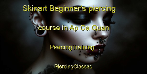 Skinart Beginner's piercing course in Ap Ca Quan | #PiercingTraining #PiercingClasses #SkinartTraining-Vietnam