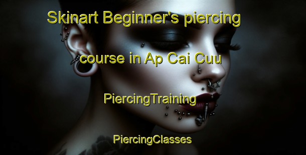 Skinart Beginner's piercing course in Ap Cai Cuu | #PiercingTraining #PiercingClasses #SkinartTraining-Vietnam