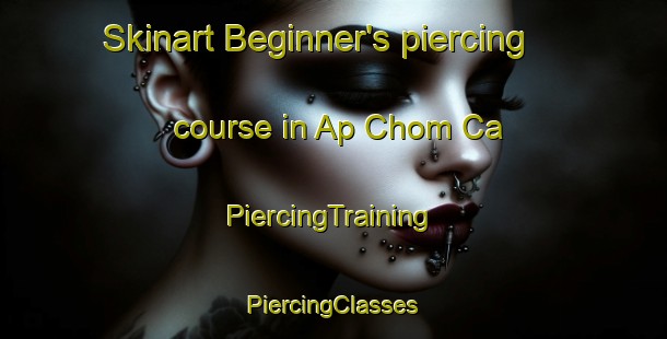 Skinart Beginner's piercing course in Ap Chom Ca | #PiercingTraining #PiercingClasses #SkinartTraining-Vietnam