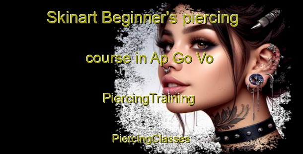 Skinart Beginner's piercing course in Ap Go Vo | #PiercingTraining #PiercingClasses #SkinartTraining-Vietnam