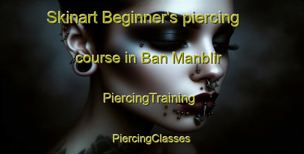 Skinart Beginner's piercing course in Ban Manblir | #PiercingTraining #PiercingClasses #SkinartTraining-Vietnam