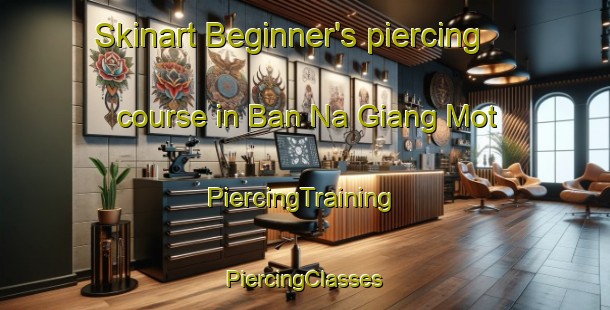 Skinart Beginner's piercing course in Ban Na Giang Mot | #PiercingTraining #PiercingClasses #SkinartTraining-Vietnam