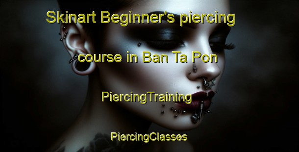 Skinart Beginner's piercing course in Ban Ta Pon | #PiercingTraining #PiercingClasses #SkinartTraining-Vietnam