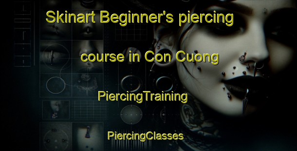 Skinart Beginner's piercing course in Con Cuong | PiercingTraining | PiercingClasses | SkinartTraining-Vietnam