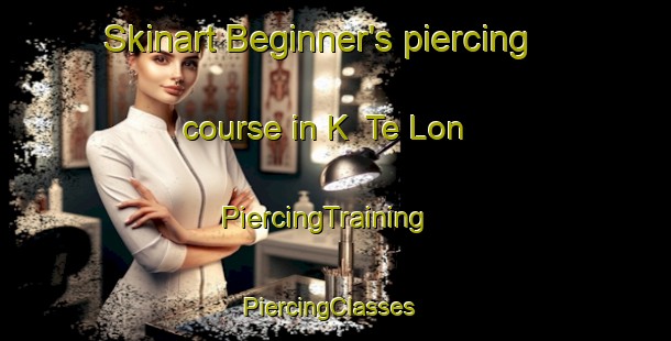 Skinart Beginner's piercing course in K  Te Lon | PiercingTraining | PiercingClasses | SkinartTraining-Vietnam