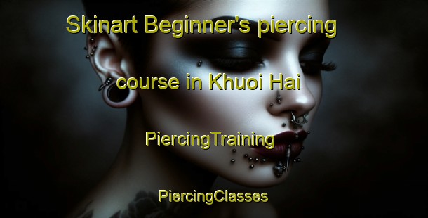 Skinart Beginner's piercing course in Khuoi Hai | #PiercingTraining #PiercingClasses #SkinartTraining-Vietnam