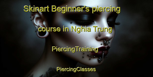 Skinart Beginner's piercing course in Nghia Trung | #PiercingTraining #PiercingClasses #SkinartTraining-Vietnam