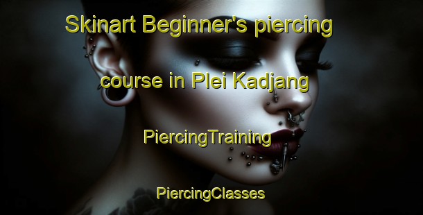 Skinart Beginner's piercing course in Plei Kadjang | #PiercingTraining #PiercingClasses #SkinartTraining-Vietnam