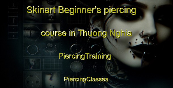 Skinart Beginner's piercing course in Thuong Nghia | #PiercingTraining #PiercingClasses #SkinartTraining-Vietnam