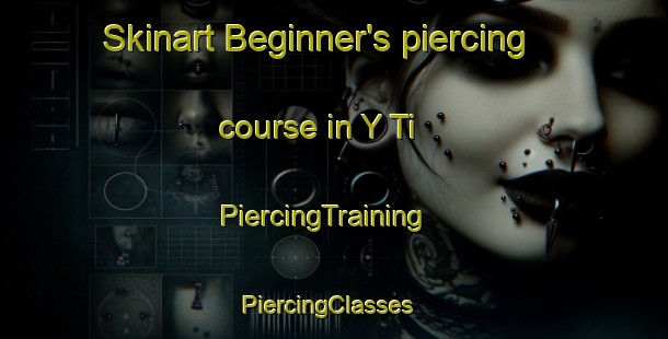 Skinart Beginner's piercing course in Y Ti | PiercingTraining | PiercingClasses | SkinartTraining-Vietnam