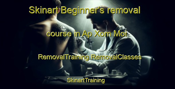 Skinart Beginner's removal course in Ap Xom Moi | #RemovalTraining #RemovalClasses #SkinartTraining-Vietnam