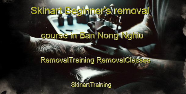 Skinart Beginner's removal course in Ban Nong Nghiu | #RemovalTraining #RemovalClasses #SkinartTraining-Vietnam