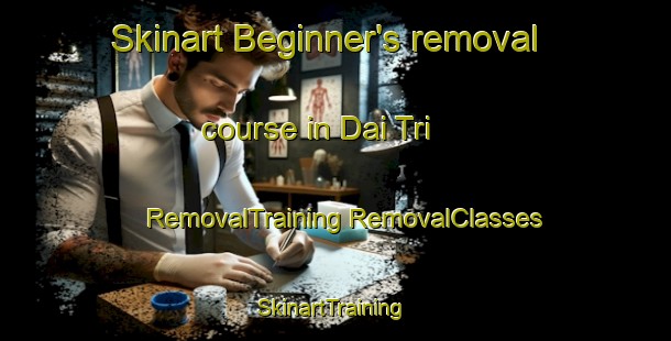 Skinart Beginner's removal course in Dai Tri | #RemovalTraining #RemovalClasses #SkinartTraining-Vietnam