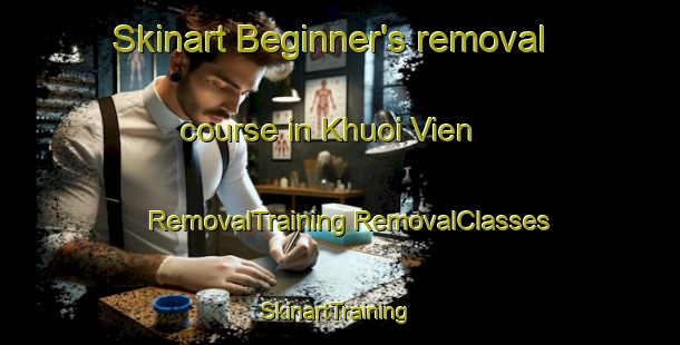 Skinart Beginner's removal course in Khuoi Vien | #RemovalTraining #RemovalClasses #SkinartTraining-Vietnam