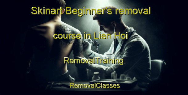 Skinart Beginner's removal course in Lien Hoi | RemovalTraining | RemovalClasses | SkinartTraining-Vietnam