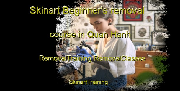 Skinart Beginner's removal course in Quan Hanh | #RemovalTraining #RemovalClasses #SkinartTraining-Vietnam