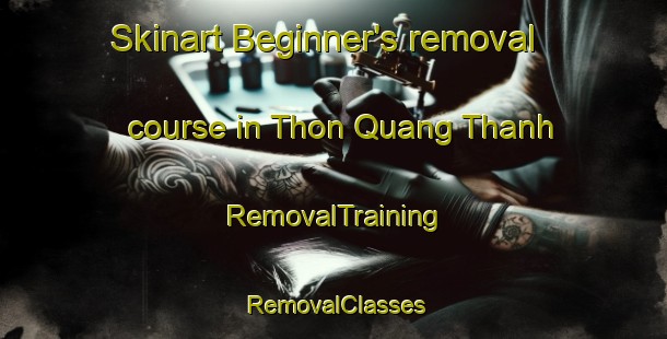 Skinart Beginner's removal course in Thon Quang Thanh | RemovalTraining | RemovalClasses | SkinartTraining-Vietnam