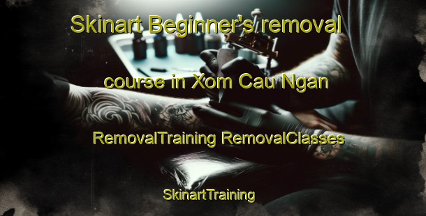 Skinart Beginner's removal course in Xom Cau Ngan | #RemovalTraining #RemovalClasses #SkinartTraining-Vietnam